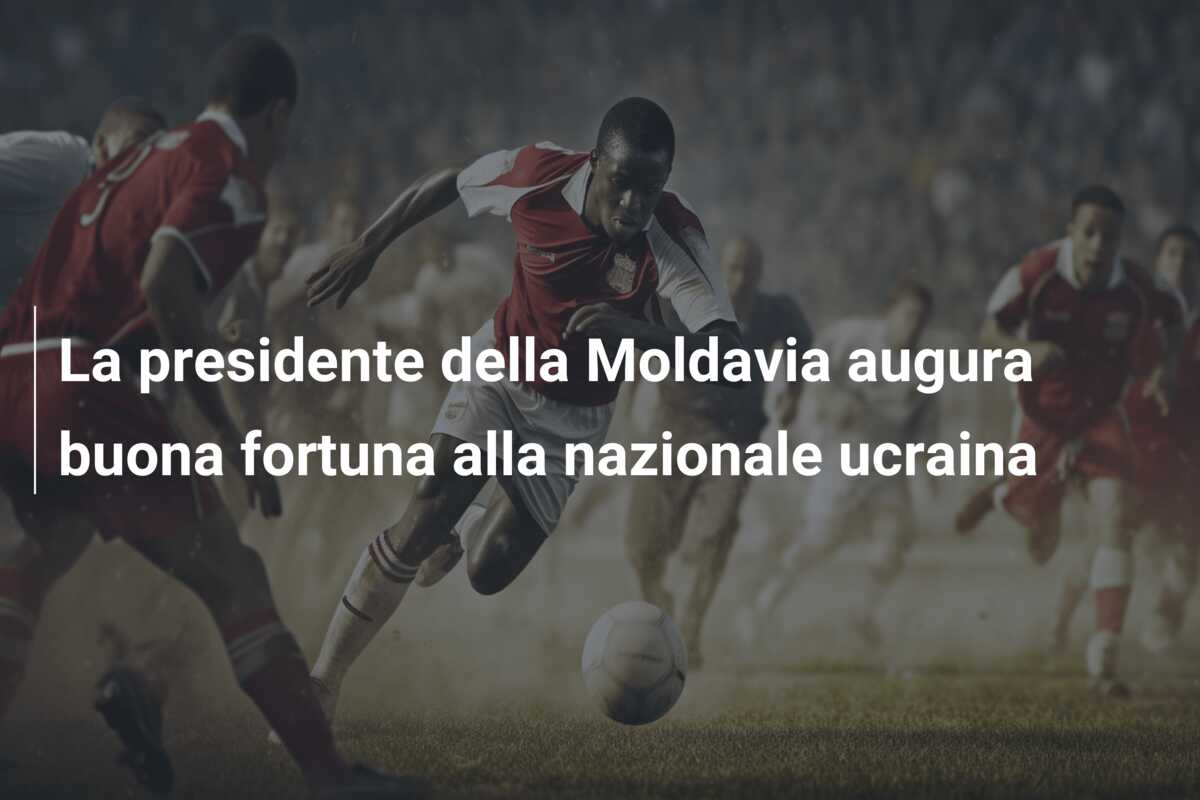 La presidente della Moldavia augura buona fortuna alla nazionale ucraina