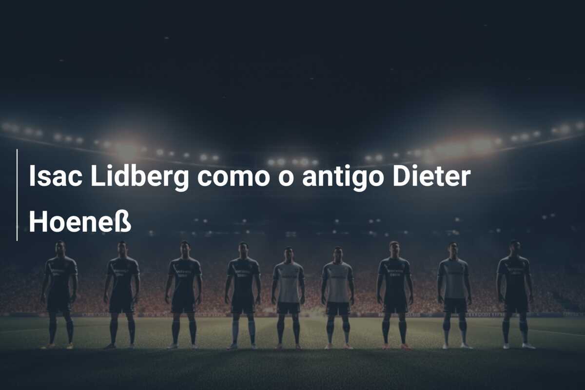 Isac Lidberg como o antigo Dieter Hoeneß