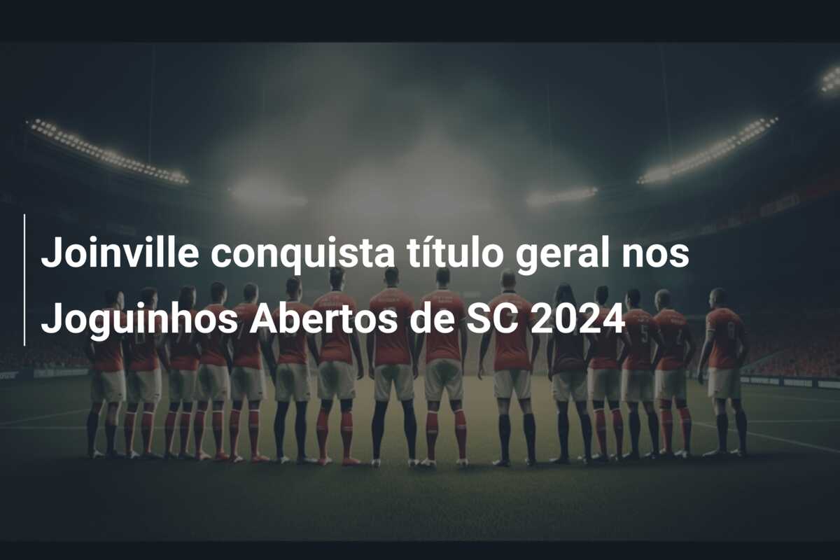 Joinville conquista título geral nos Joguinhos Abertos de SC 2024