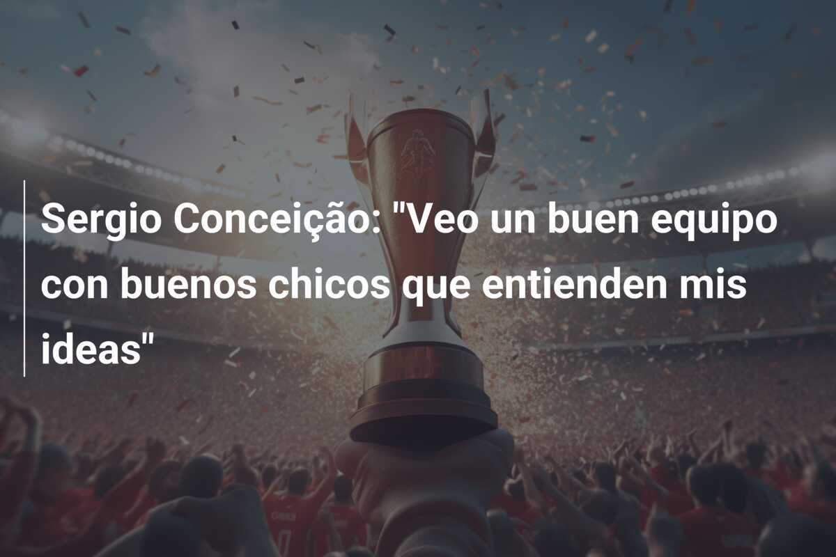 Sergio Conceição: "Veo un buen equipo con buenos chicos que entienden mis ideas"