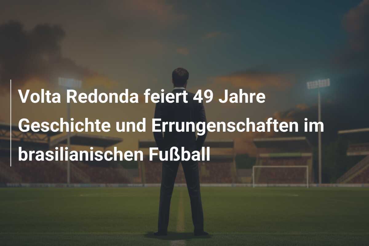 Volta Redonda feiert 49 Jahre Geschichte und Errungenschaften im brasilianischen Fußball