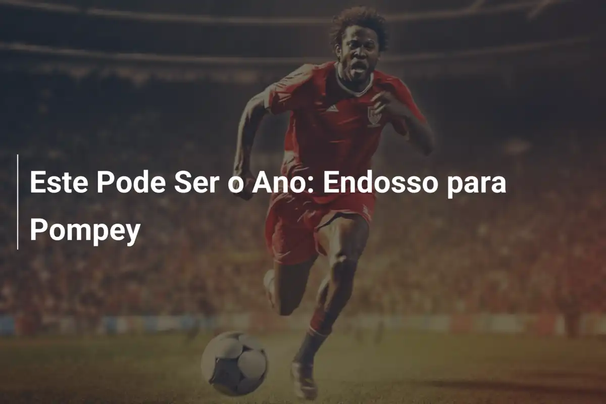 Este Pode Ser o Ano: Endosso para Pompey