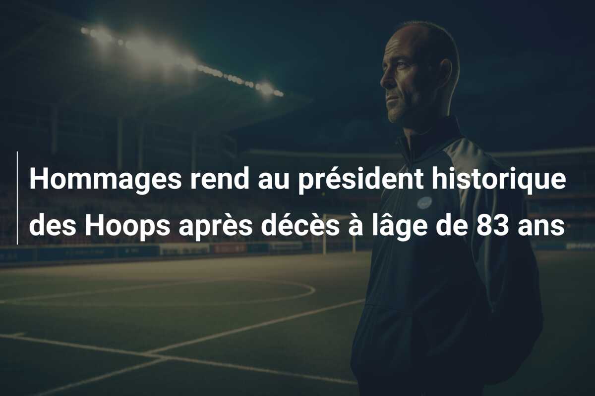 Hommages rend au président historique des Hoops après décès à lâge de 83 ans