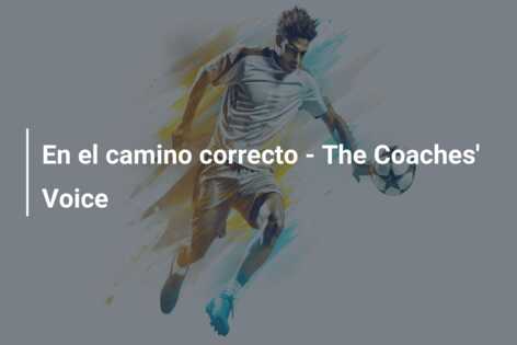 En el camino correcto – The Coaches’ Voice