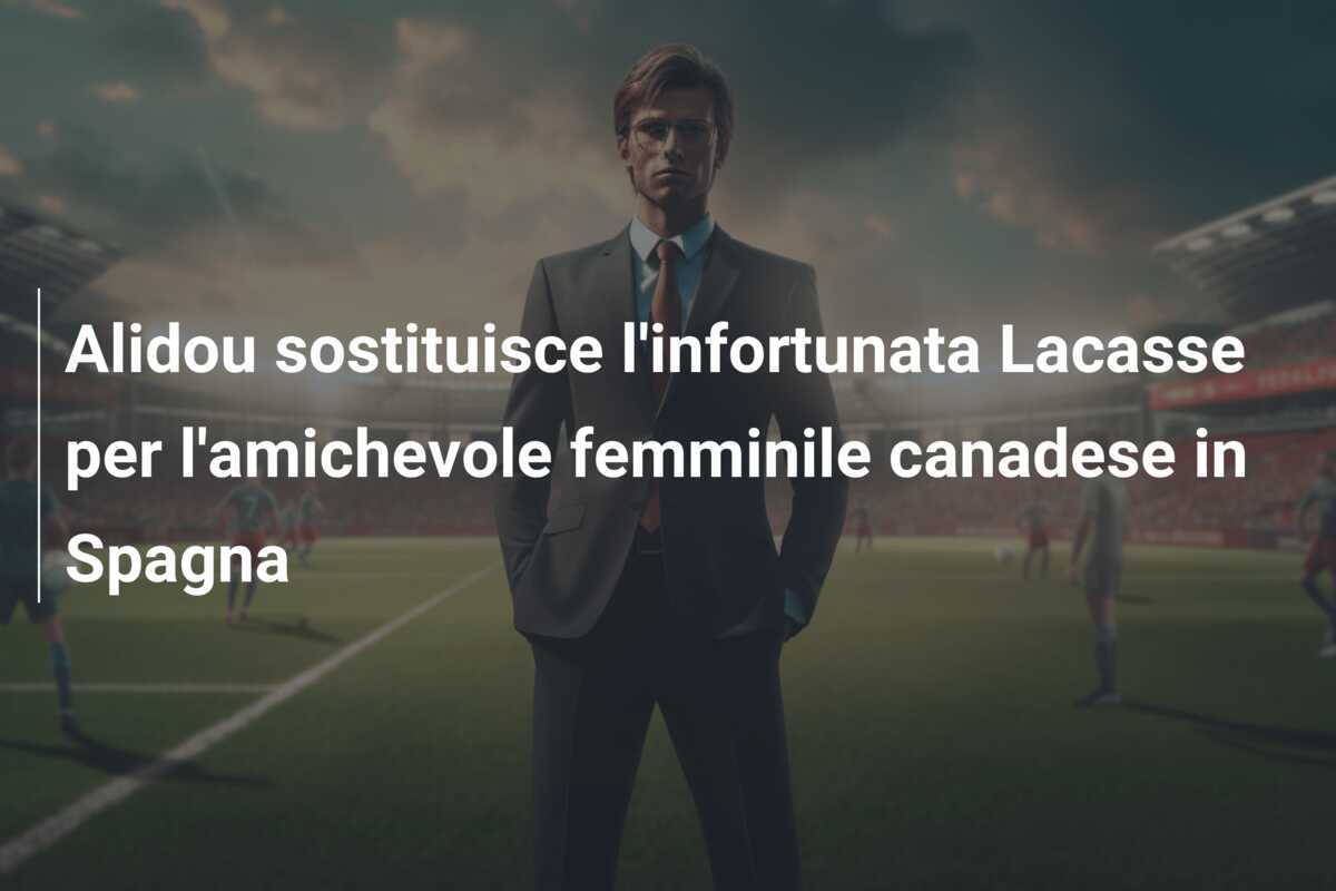 Alidou sostituisce l'infortunata Lacasse per l'amichevole femminile canadese in Spagna