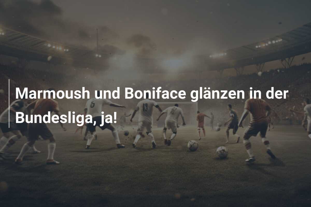 Marmoush und Boniface glänzen in der Bundesliga, ja!