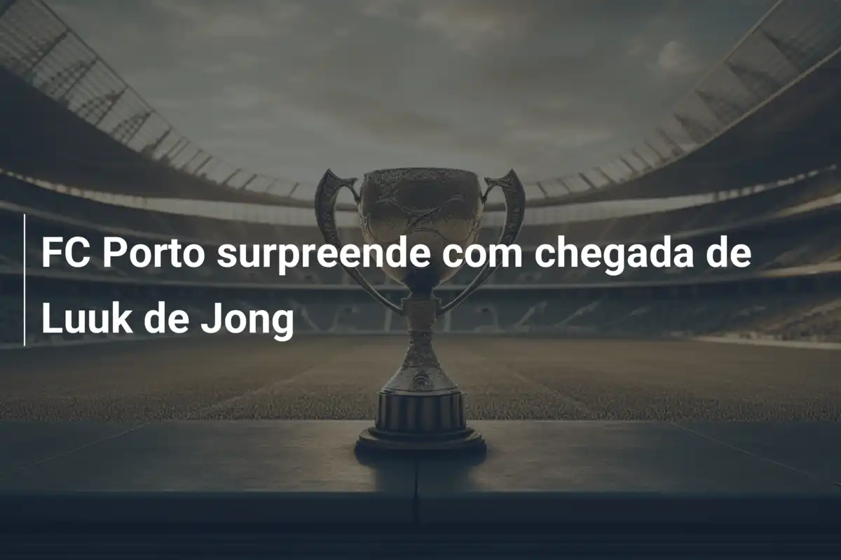 FC Porto surpreende com chegada de Luuk de Jong
