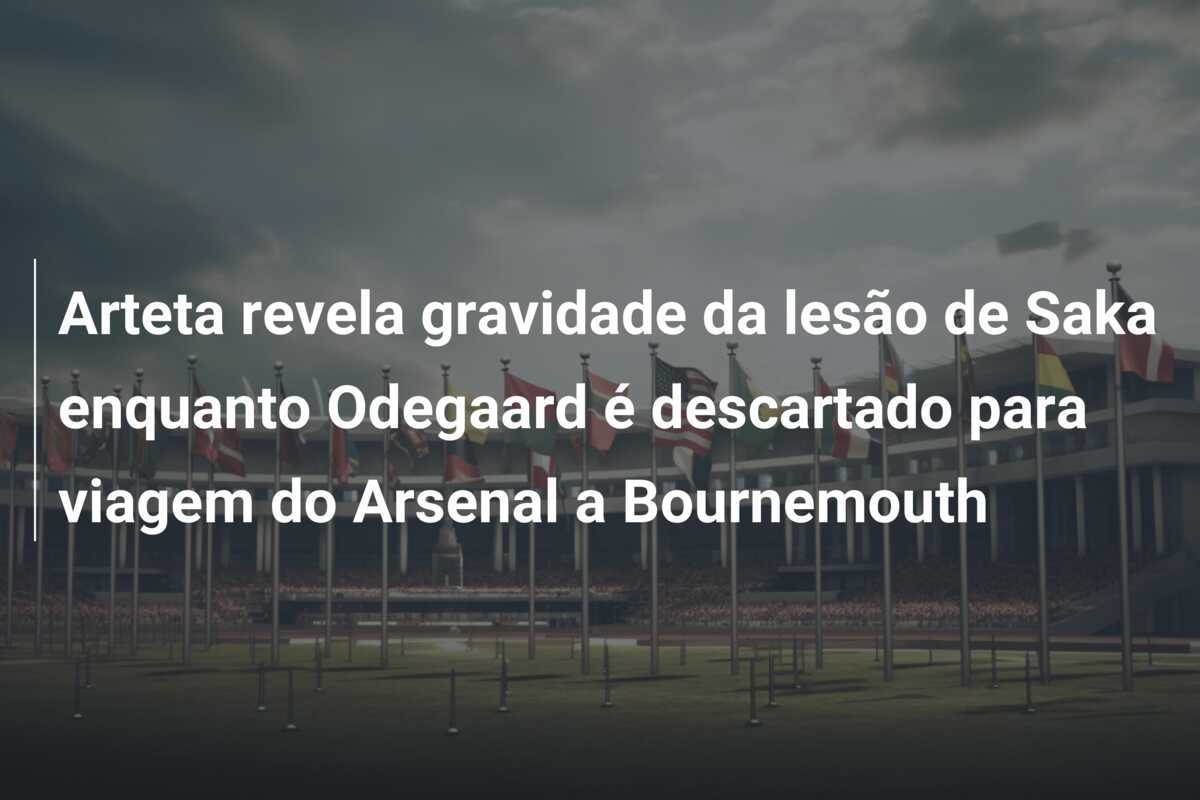 Arteta revela gravidade da lesão de Saka enquanto Odegaard é descartado para viagem do Arsenal a Bournemouth