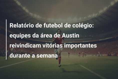 Relatório de futebol de colégio: equipes da área de Austin reivindicam vitórias importantes durante a semana