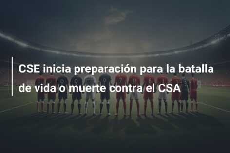 CSE inicia preparación para la batalla de vida o muerte contra el CSA