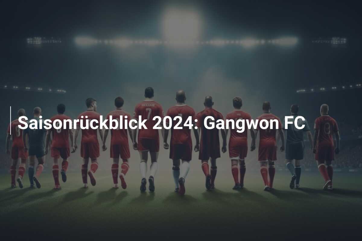 Saisonrückblick 2024: Gangwon FC