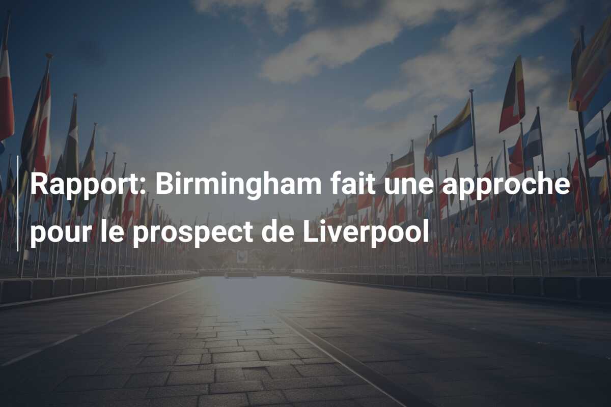 Rapport: Birmingham fait une approche pour le prospect de Liverpool