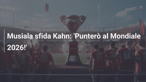 Musiala sfida Kahn: 'Punterò al Mondiale 2026!'