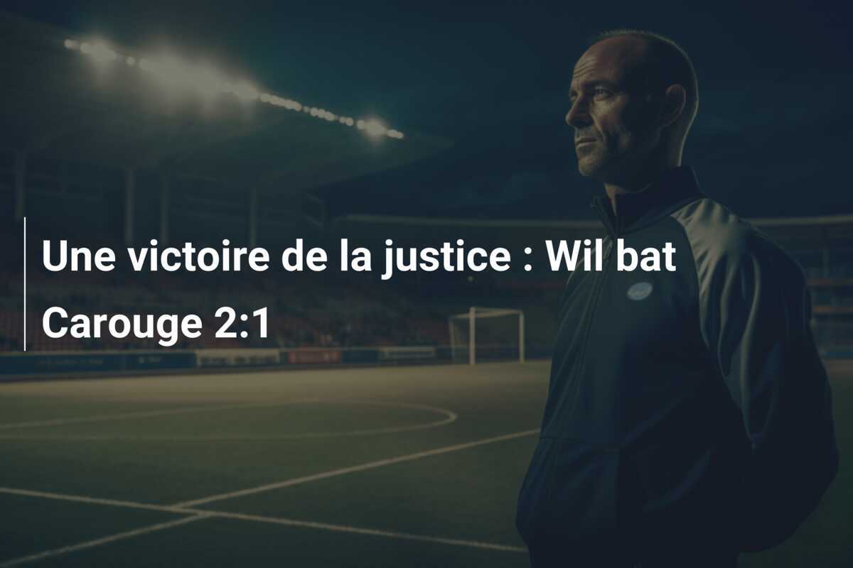 Une victoire de la justice : Wil bat Carouge 2:1