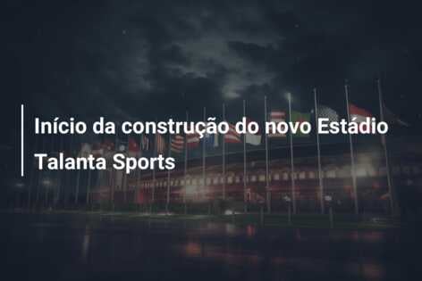 Início da construção do novo Estádio Talanta Sports