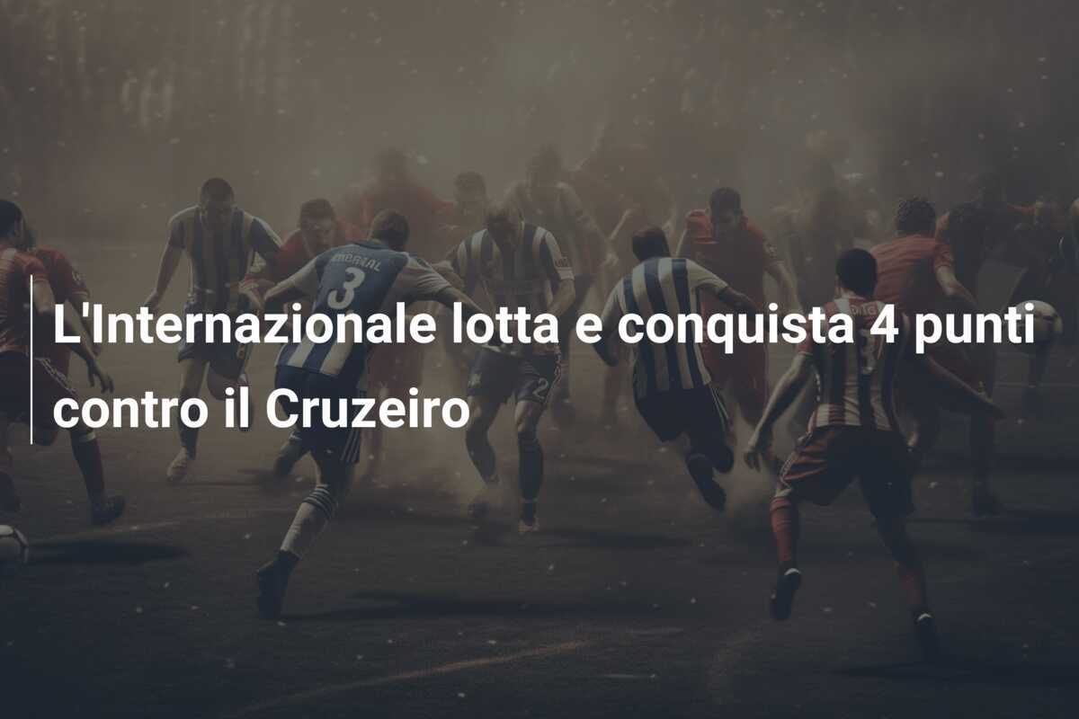 L’Internazionale lotta e conquista 4 punti contro il Cruzeiro