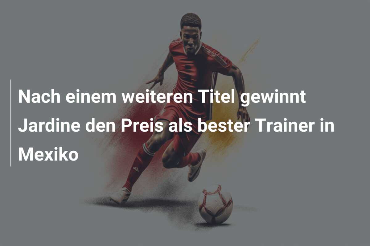 Nach einem weiteren Titel gewinnt Jardine den Preis als bester Trainer in Mexiko
