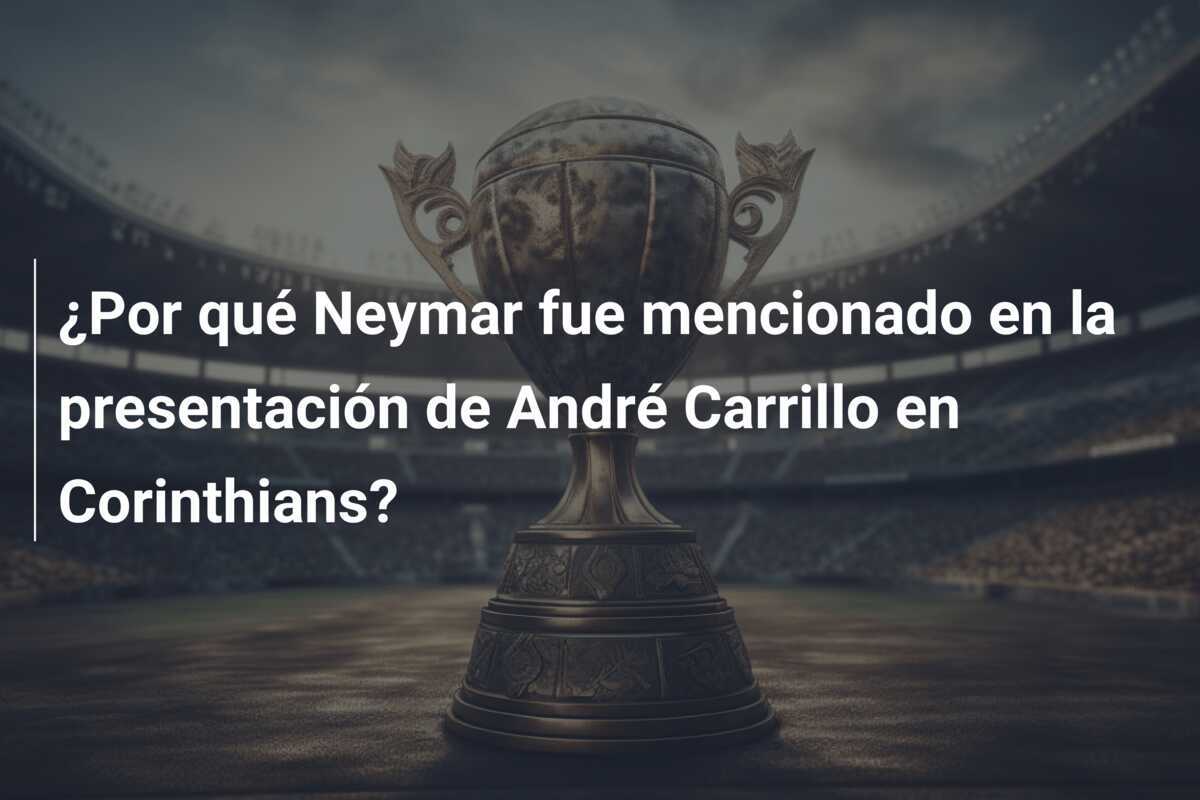 ¿Por qué Neymar fue mencionado en la presentación de André Carrillo en Corinthians?