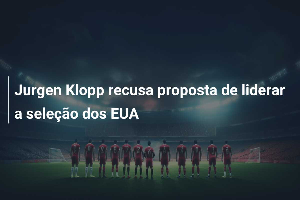 Jurgen Klopp recusa proposta de liderar a seleção dos EUA