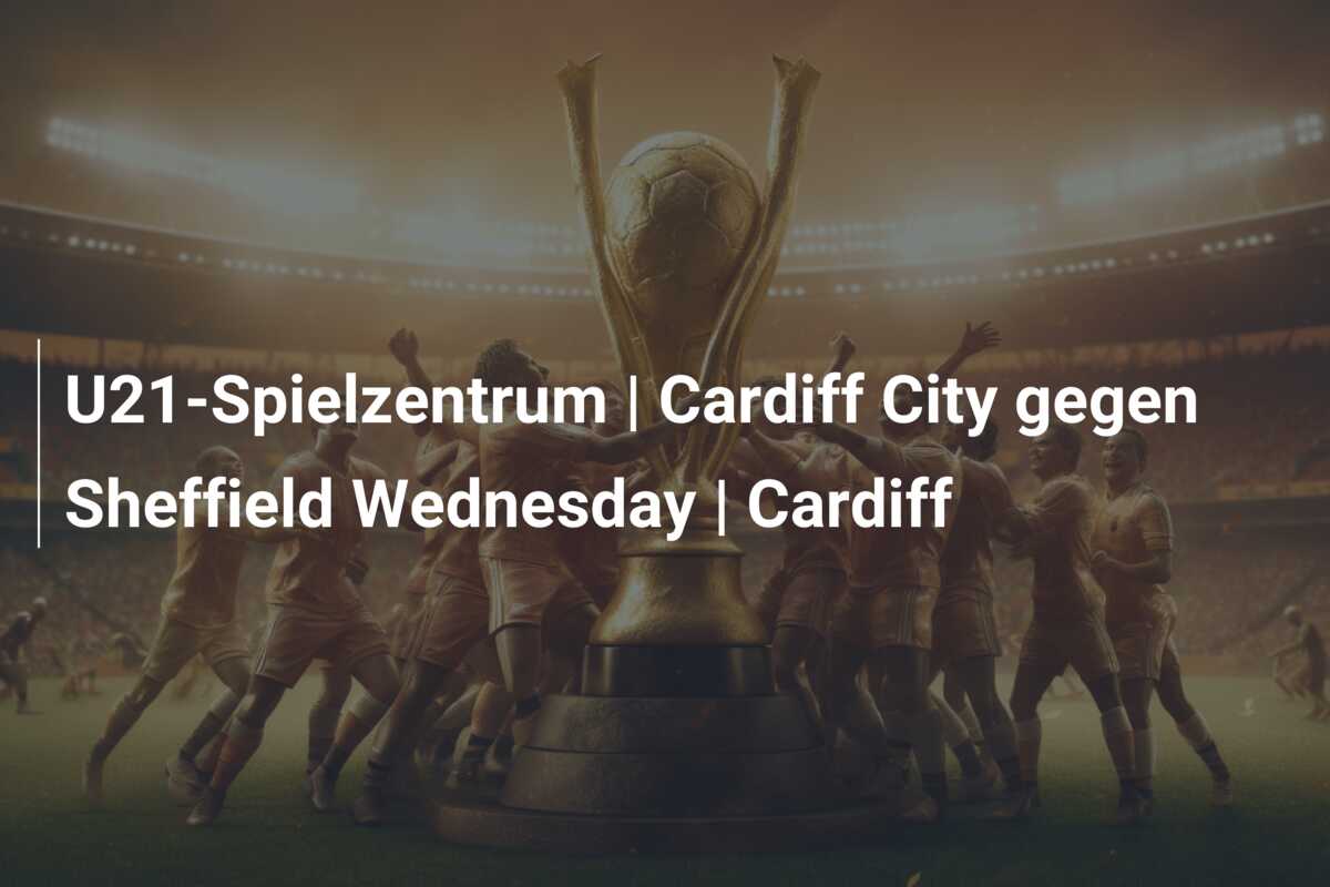 U21-Spielzentrum | Cardiff City gegen Sheffield Wednesday | Cardiff