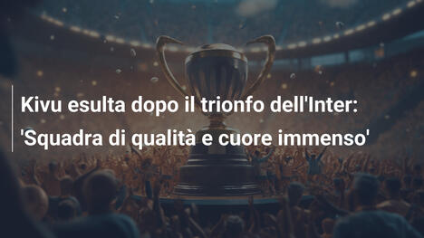 Kivu esulta dopo il trionfo dell'Inter: 'Squadra di qualità e cuore immenso'