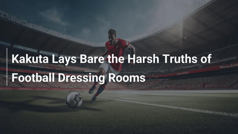 Kakuta Dévoile les Dures Réalités des Vestiaires de Football
