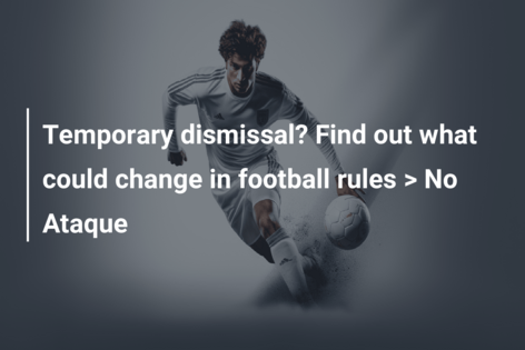 Temporary dismissal? Find out what could change in football rules > No Ataque