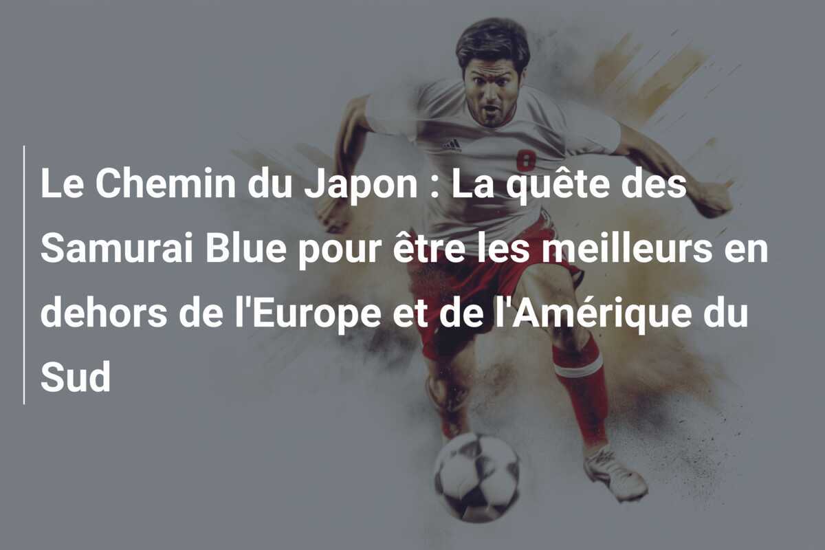 Le Chemin du Japon : La quête des Samurai Blue pour être les meilleurs en dehors de l'Europe et de l'Amérique du Sud