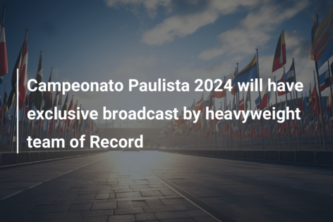 Campeonato Paulista 2024 will have exclusive broadcast by heavyweight team  of Record 