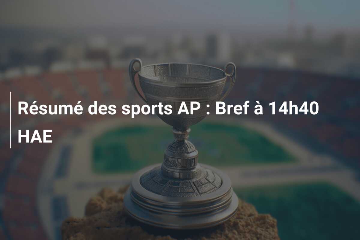 Résumé des sports AP : Bref à 14h40 HAE