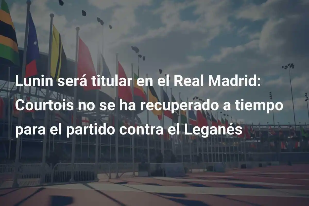 Lunin será titular en el Real Madrid: Courtois no se ha recuperado a tiempo para el partido contra el Leganés