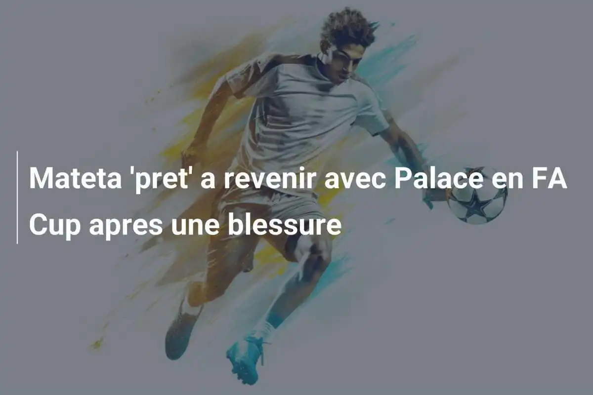 Mateta 'pret' a revenir avec Palace en FA Cup apres une blessure