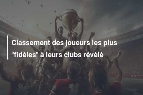 Classement des joueurs les plus “fidèles” à leurs clubs révélé