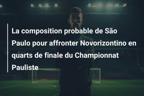 La composition probable de São Paulo pour affronter Novorizontino en quarts de finale du Championnat Pauliste