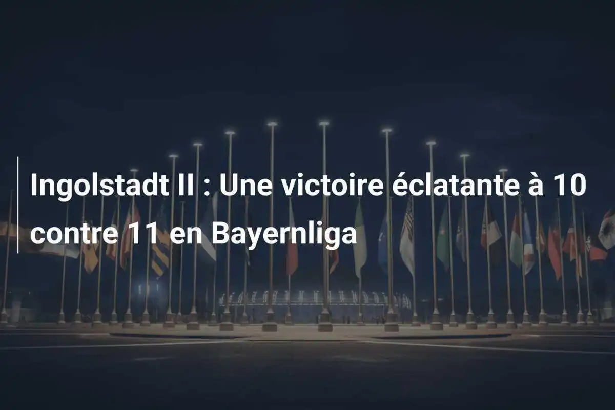Ingolstadt II : Une victoire éclatante à 10 contre 11 en Bayernliga