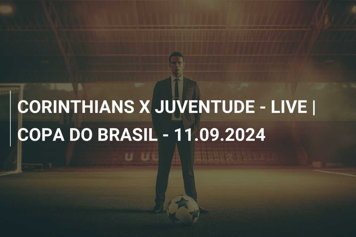 CORINTHIANS X JUVENTUDE - LIVE | COPA DO BRASIL - 11.09.2024