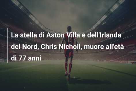 La stella di Aston Villa e dell’Irlanda del Nord, Chris Nicholl, muore all’età di 77 anni