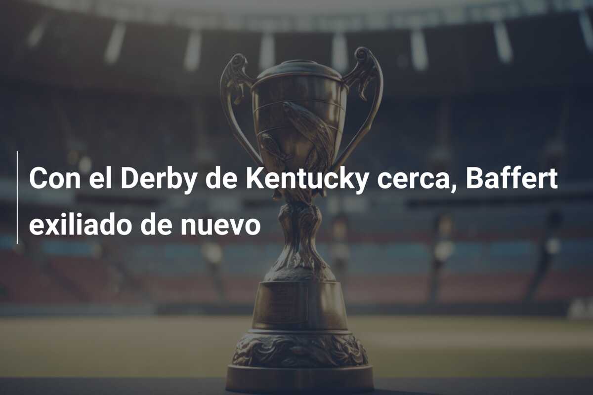 Con el Derby de Kentucky cerca, Baffert exiliado de nuevo