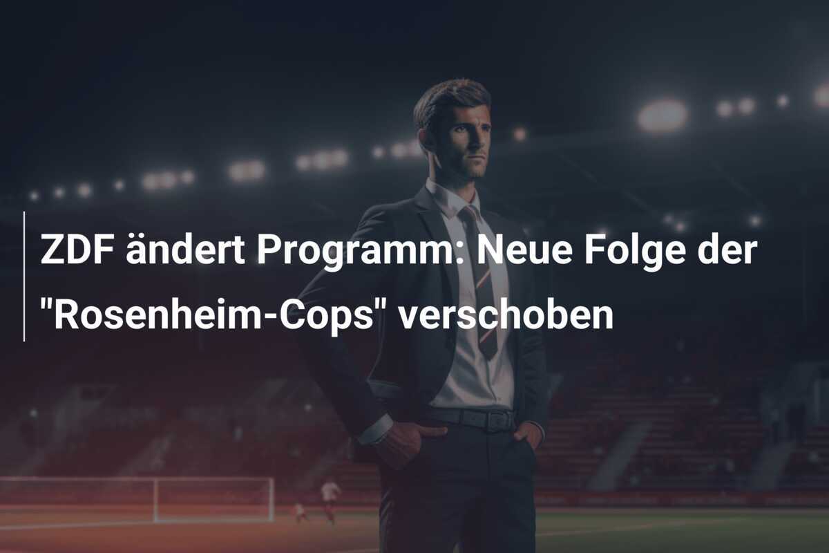 ZDF ändert Programm: Neue Folge der "Rosenheim-Cops" verschoben