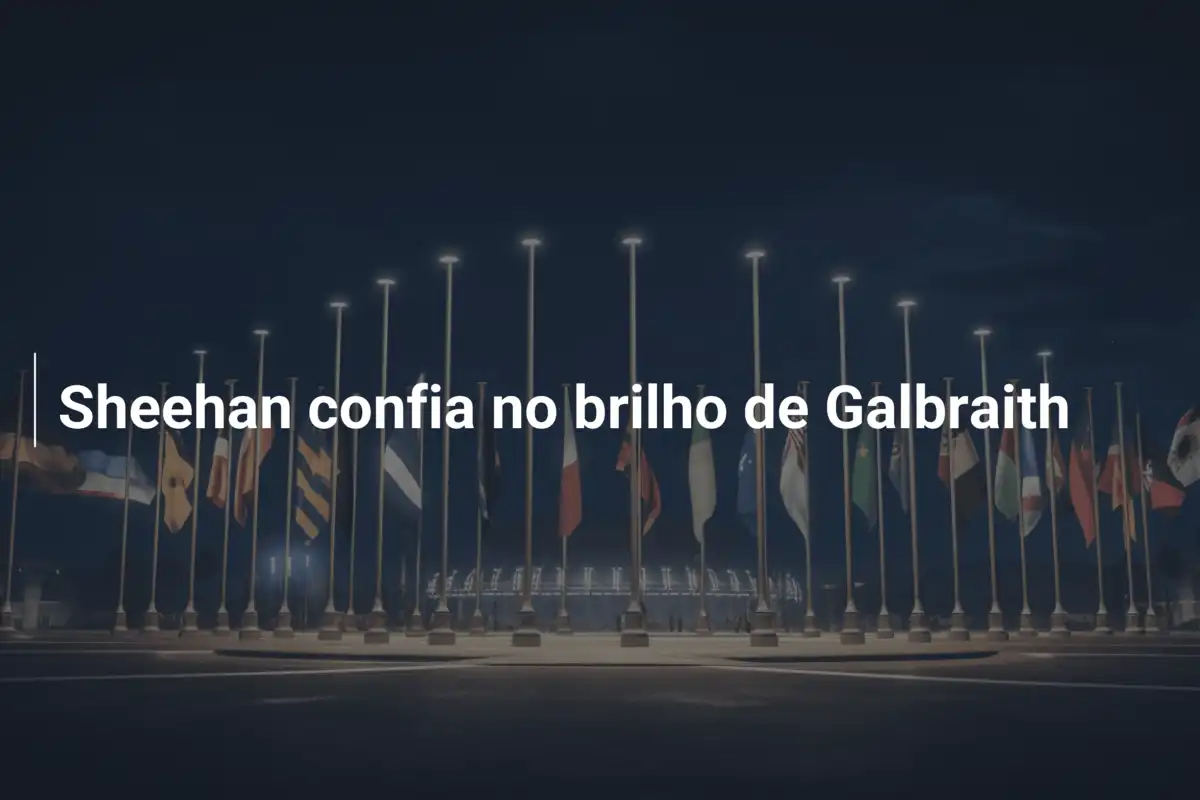 Sheehan confia no brilho de Galbraith