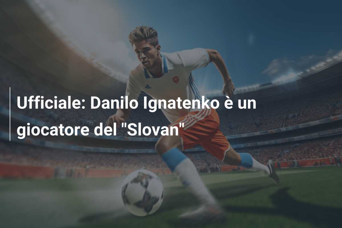Ufficiale: Danilo Ignatenko è un giocatore del “Slovan”