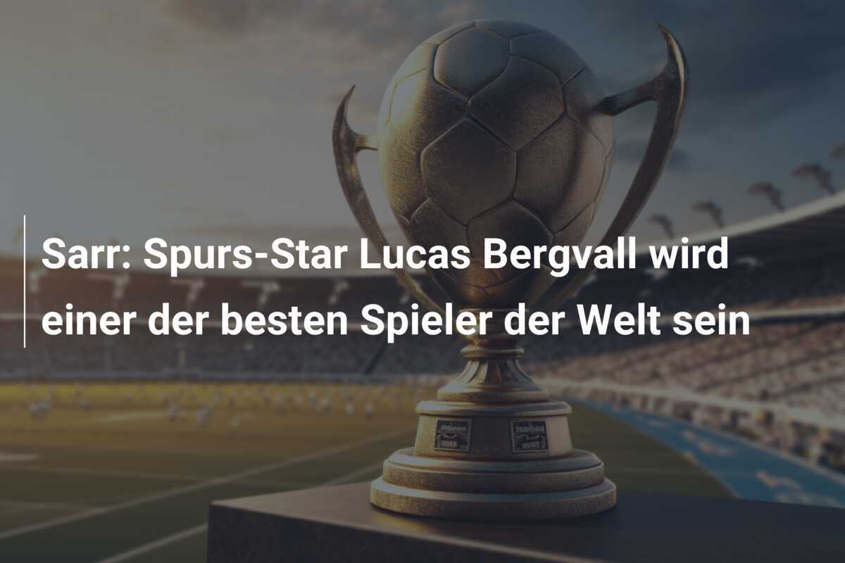 Sarr: Spurs-Star Lucas Bergvall wird einer der besten Spieler der Welt sein
