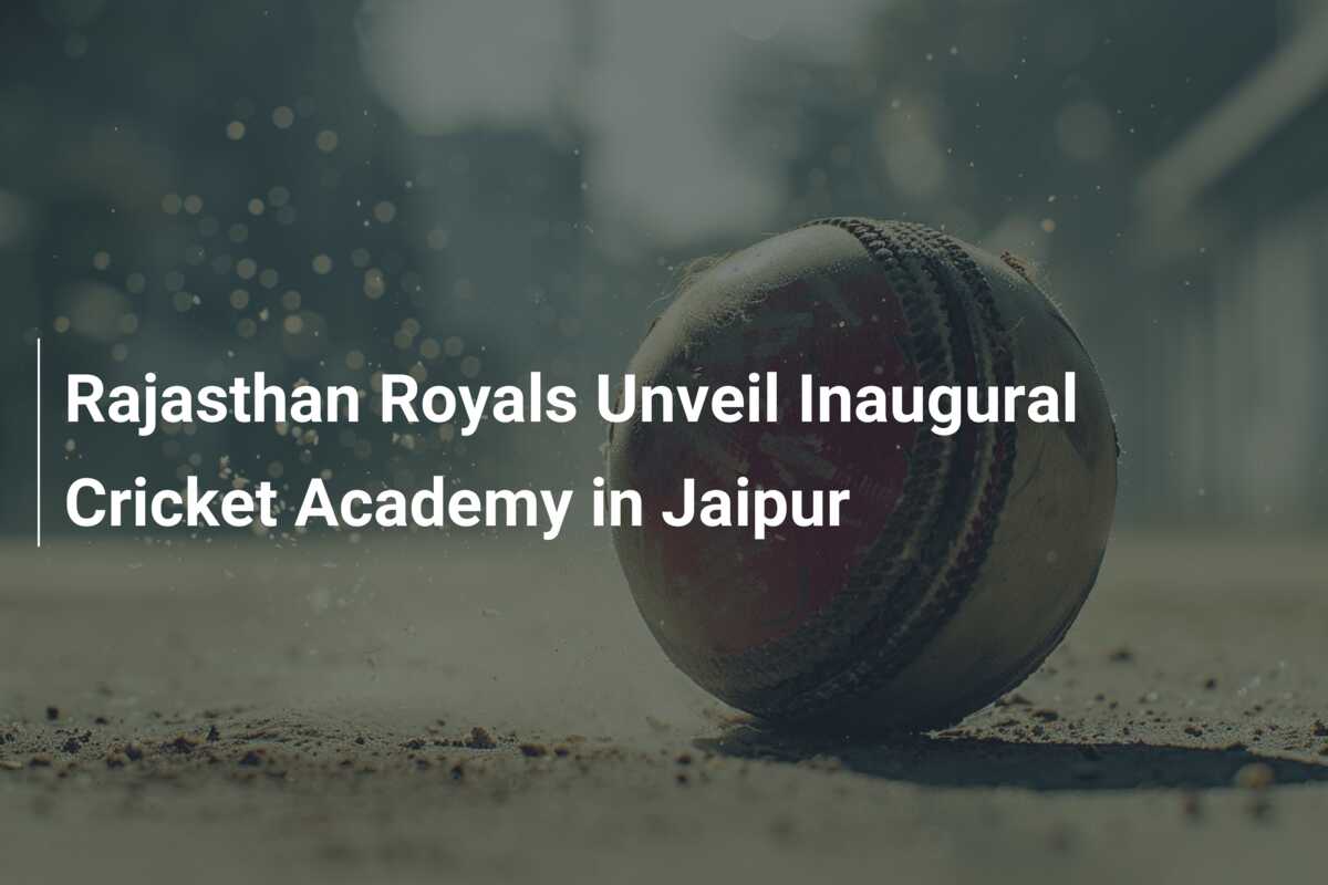 Rajasthan Royals Unveil Inaugural Cricket Academy in Jaipur - azscore.com