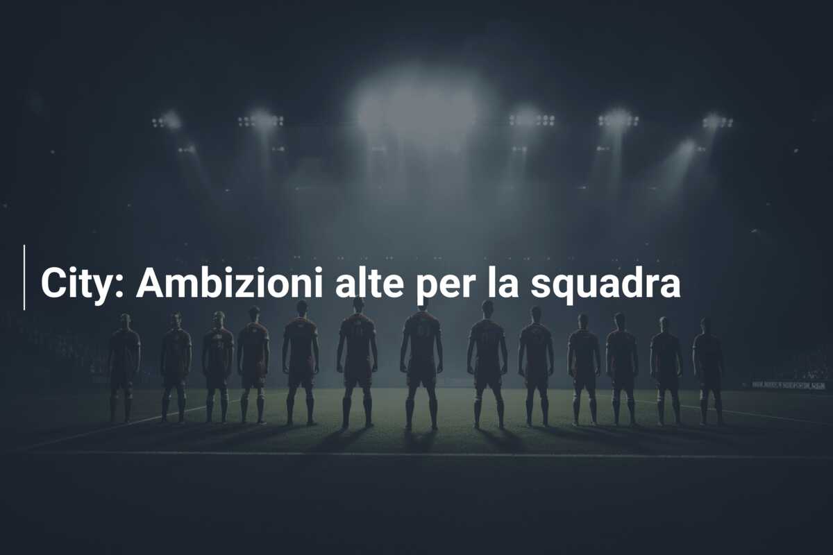 City: Ambizioni alte per la squadra