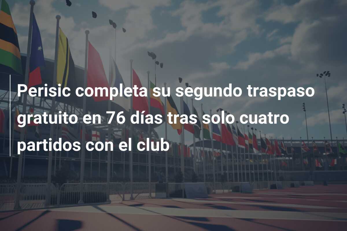 Perisic completa su segundo traspaso gratuito en 76 días tras solo cuatro partidos con el club