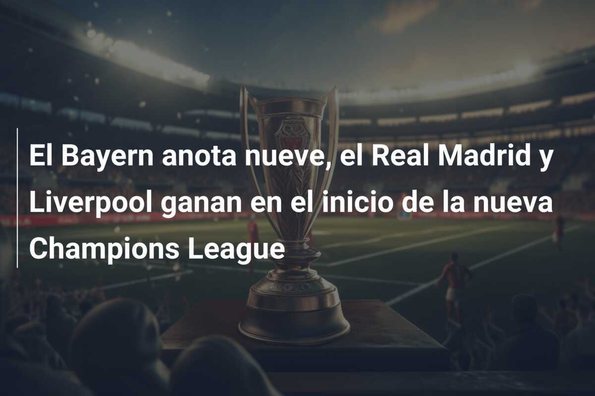 El Bayern anota nueve, el Real Madrid y Liverpool ganan en el inicio de la nueva Champions League
