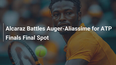 Alcaraz duelliert sich mit Auger-Aliassime um ATP-Finals-Finale