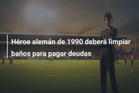 Héroe alemán de 1990 deberá limpiar baños para pagar deudas
