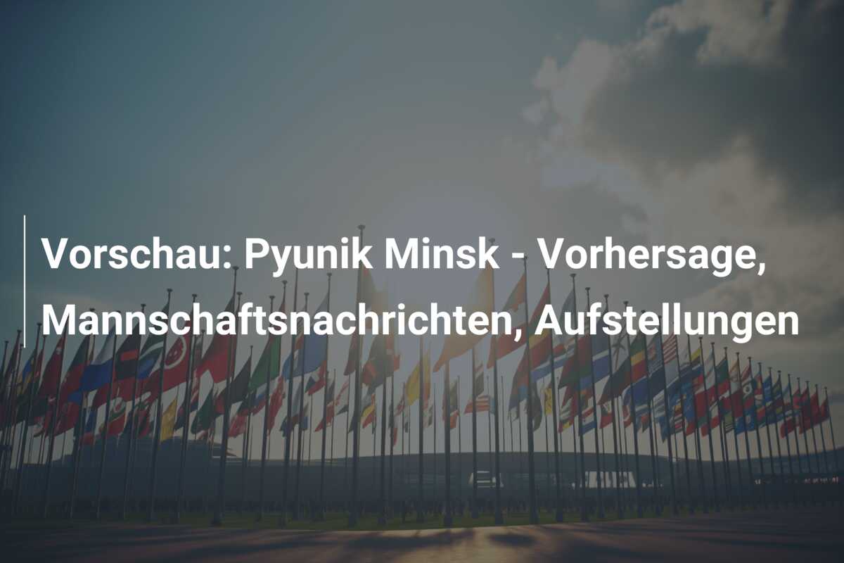 Vorschau: Pyunik  Minsk – Vorhersage, Mannschaftsnachrichten, Aufstellungen