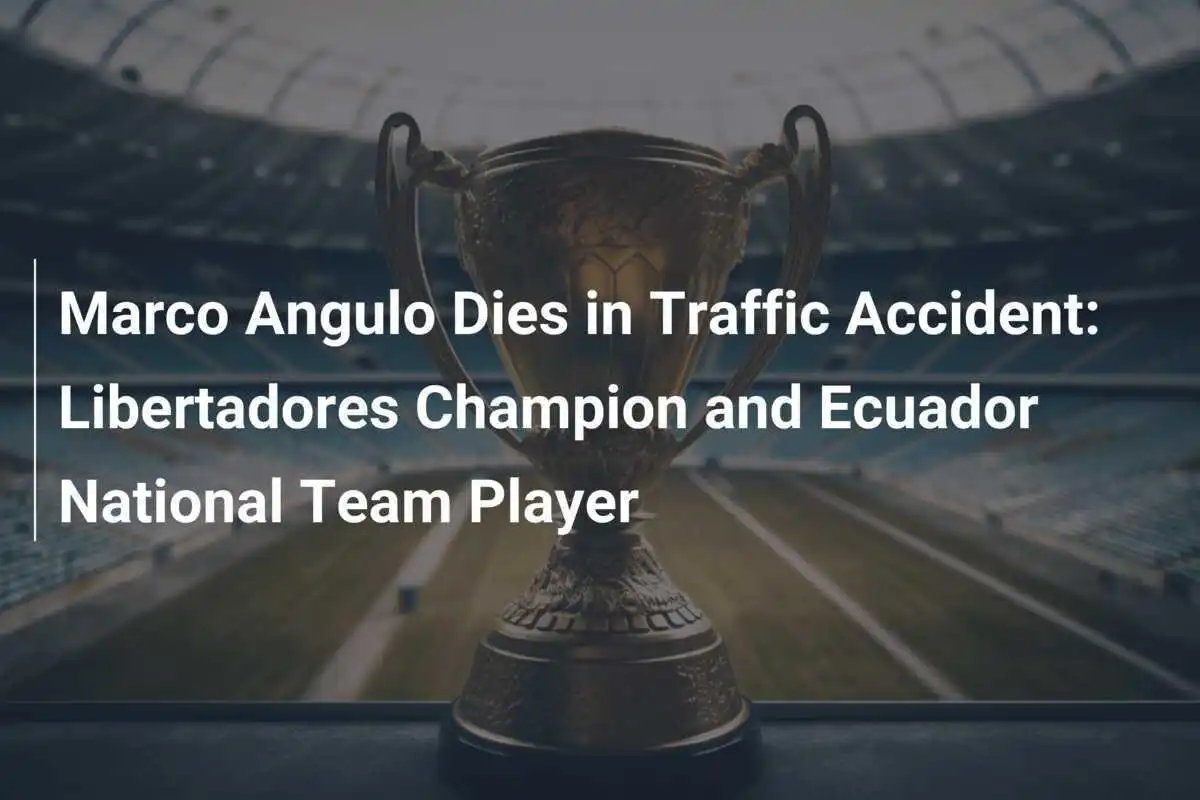 Marco Angulo muore in un incidente stradale: campione della Libertadores e giocatore della nazionale ecuadoriana